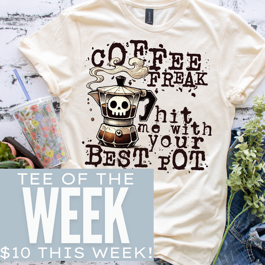 March 9 Weekly Tee - Coffee Freak