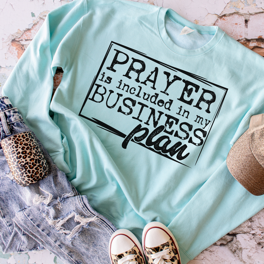 Prayer Is Included In My Business Plan - Sweatshirt